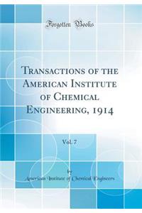 Transactions of the American Institute of Chemical Engineering, 1914, Vol. 7 (Classic Reprint)