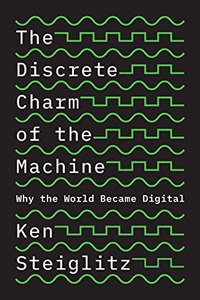 Discrete Charm of the Machine: Why the World Became Digital