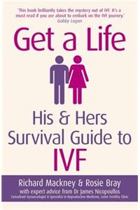 Get a Life: His & Hers Survival Guide to Ivf