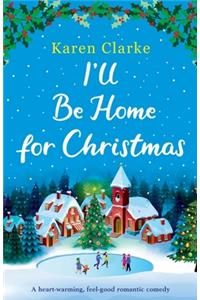 I'll Be Home for Christmas: A heartwarming feel good romantic comedy