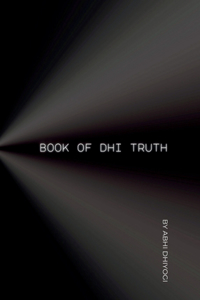 Book Of Dhi Truth: Ideas for your ideas in the pursuit of Truth