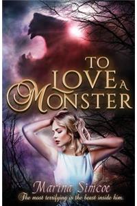 To Love a Monster: Contemporary-paranormal retelling of Beauty and The Beast.