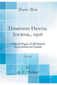 Dominion Dental Journal, 1916, Vol. 28: Official Organ of All Dental Associations in Canada (Classic Reprint): Official Organ of All Dental Associations in Canada (Classic Reprint)