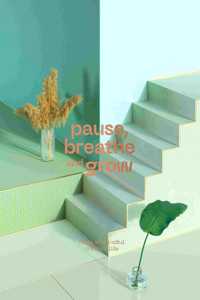 Pause, Breathe and Grow