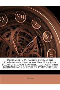 Questions in Chemistry Asked at the Examinations Held by the New York State Board of Medical Examiners