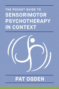 The Pocket Guide to Sensorimotor Psychotherapy in Context