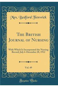 The British Journal of Nursing, Vol. 49: With Which Is Incorporated the Nursing Record; July 6-December 28, 1912 (Classic Reprint)