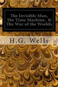 The Invisible Man, The Time Machine, & The War of the Worlds