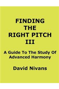 Finding The Right Pitch III: A Guide To The Study Of Advanced Harmony