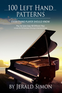 100 Left Hand Patterns Every Piano Player Should Know: Play the Same Song 100 Different Ways