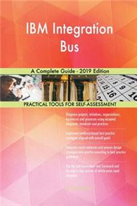 IBM Integration Bus A Complete Guide - 2019 Edition