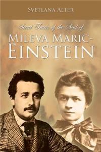 Secret Traces of the Soul of Mileva Maric-Einstein