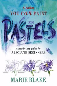 Pastels: A step-by-step guide for absolute beginners (Collins You Can Paint) (Collins You Can Paint S.)