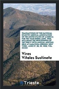 Transactions of the National Eclectic Medical Association of the United States of America for the Year Ended June, 1905; Including the Proceedings of the Thirty-Fifth Annual Meeting Held at Saratoga Springs, New York, June 27, 28, 29, 1905, Vol. XX