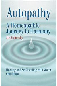 Autopathy: A Homeopathic Journey to Harmony, Healing and Self-Healing with Water and Saliva