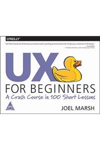 UX for Beginners: A Crash Course in 100 Short Lessons