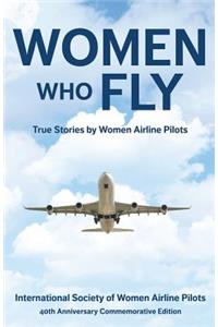 Women Who Fly: True Stories by Women Airline Pilots