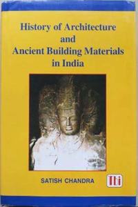 History Of Architecture And Ancient Building Materials In India: Part I: Architecture: Part Ii: Ancient Building Materials