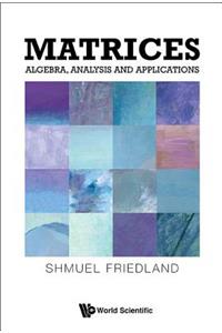 Matrices: Algebra, Analysis and Applications