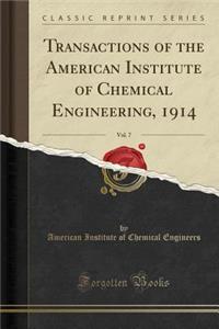 Transactions of the American Institute of Chemical Engineering, 1914, Vol. 7 (Classic Reprint)