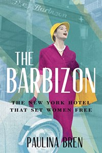 The Barbizon: The New York Hotel That Set Women Free