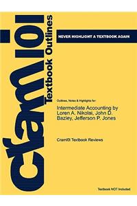 Outlines & Highlights for Intermediate Accounting by Loren A. Nikolai, John D. Bazley, Jefferson P. Jones