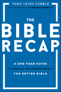 The Bible Recap – A One–Year Guide to Reading and Understanding the Entire Bible: A One-Year Guide to Reading and Understanding the Entire Bible