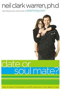 Date or Soul Mate?: How to Know If Someone Is Worth Pursuing in Two Dates or Less