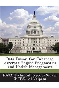 Data Fusion for Enhanced Aircraft Engine Prognostics and Health Management