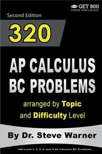 320 AP Calculus BC Problems arranged by Topic and Difficulty Level, 2nd Edition: 160 Test Questions with Solutions, 160 Additional Questions with Answers