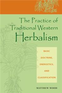 The Practice of Traditional Western Herbalism