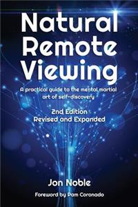 Natural Remote Viewing: A practical guide to the mental martial art of self-discovery