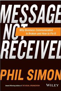 Message Not Received: Why Business Communication Is Broken and How to Fix It