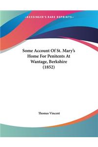 Some Account Of St. Mary's Home For Penitents At Wantage, Berkshire (1852)