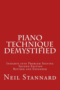 Piano Technique Demystified Second Edition Revised and Expanded