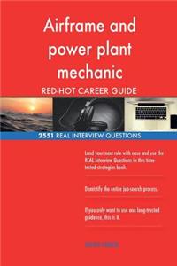 Airframe and power plant mechanic RED-HOT Career; 2551 REAL Interview Questions