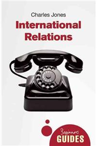 International Relations: A Beginner's Guide