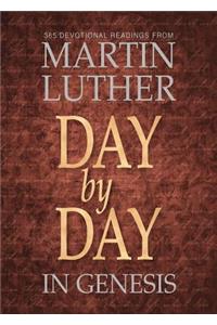 Day by Day in Genesis: 365 Devotional Reading from Martin Luther: 365 Devotional Readings from Martin Luther