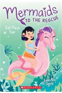 Cali Plays Fair (Mermaids to the Rescue #3): Volume 3