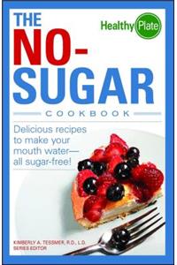 No-Sugar Cookbook: Delicious Recipes to Make Your Mouth Water...All Sugar Free!