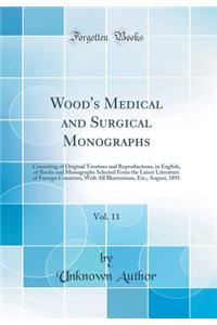 Wood's Medical and Surgical Monographs, Vol. 11: Consisting of Original Treatises and Reproductions, in English, of Books and Monographs Selected from the Latest Literature of Foreign Countries, with All Illustrations, Etc.; August, 1891