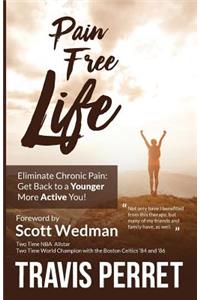 Pain Free Life: Eliminate Chronic Pain: Get Back to a Younger More Active you!