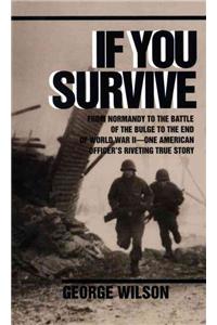 If You Survive: From Normandy to the Battle of the Bulge to the End of World War II, One American Officer's Riveting True Story