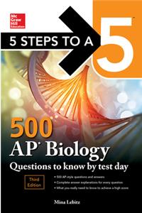 5 Steps to a 5: 500 AP Biology Questions to Know by Test Day, Third Edition