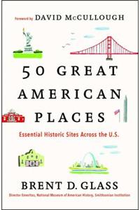 50 Great American Places: Essential Historic Sites Across the U.S.