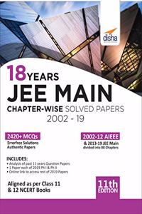 18 Years JEE MAIN Chapter-wise Solved Papers (2002 - 19) 11th Edition