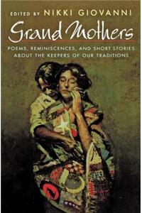 Grand Mothers: Poems, Reminiscences, and Short Stories about the Keepers of Our Traditions