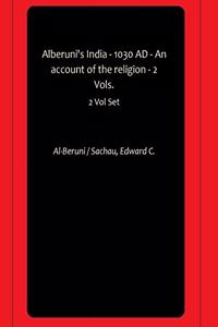 Alberuni's India - 1030 AD - An account of the religion - 2 Vols.