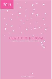 2015 Gratitude Journal: Magical Moments Should Be Remembered Forever