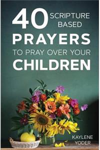 40 Scripture-Based Prayers to Pray Over Your Children